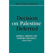 Decision on Palestine Deferred: America, Britain and Wartime Diplomacy, 1939-1945 by Penkower,Monty Noam, 9780714652689