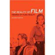 The Reality of Film Theories of Filmic Reality by Rushton, Richard, 9780719082689