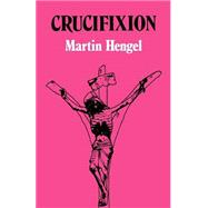 Crucifixion : In the Ancient World and the Folly of the Message of the Cross by Hengel, Martin, 9780800612689