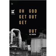 Oh God Get Out Get Out by Moran, Bill, 9781938912689