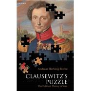 Clausewitz's Puzzle The Political Theory of War by Herberg-Rothe, Andreas, 9780199202690