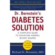 Dr. Bernstein's Diabetes Solution The Complete Guide to Achieving Normal Blood Sugars by Bernstein, Richard K., 9780316182690