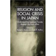 Religion and Social Crisis in Japan Understanding Japanese Society through the Aum Affair by Kisala, Robert J.; Mullins, Mark R., 9780333772690