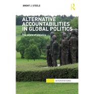 Alternative Accountabilities in Global Politics: The Scars of Violence by Steele; Brent J., 9780415632690