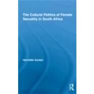 The Cultural Politics of Female Sexuality in South Africa by Gunkel; Henriette, 9780415872690