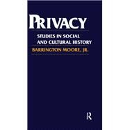 Privacy: Studies in Social and Cultural History: Studies in Social and Cultural History by Moore, Jr,Barrington, 9780873322690