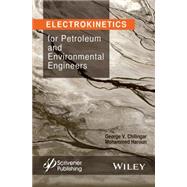 Electrokinetics for Petroleum and Environmental Engineers by Chilingar, G. V.; Haroun, Mohammed, 9781118842690