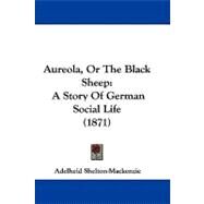 Aureola, or the Black Sheep : A Story of German Social Life (1871) by Shelton-mackenzie, Adelheid, 9781437482690