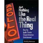 Ain't Nothing Like the Real Thing The Apollo Theater and American Entertainment by Carlin, Richard; Conwill, Kinshasha Holman; Robinson, Smokey, 9781588342690