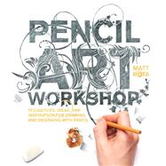 Pencil Art Workshop Techniques, Ideas, and Inspiration for Drawing and Designing with Pencil by Rota, Matt, 9781631592690