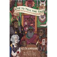 Live to Tell the Tale Combat Tactics for Player Characters by Ammann, Keith, 9781982122690