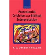 Postcolonial Criticism and Biblical Interpretation by Sugirtharajah, R. S., 9780198752691