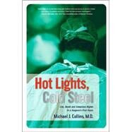 Hot Lights, Cold Steel Life, Death and Sleepless Nights in a Surgeon's First Years by Collins, Dr. Michael J., 9780312352691