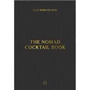The NoMad Cocktail Book [A Cocktail Recipe Book] by Robitschek, Leo, 9780399582691