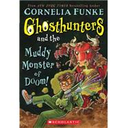 Ghosthunters #4: Ghosthunters and the Muddy Monster of Doom! by Funke, Cornelia, 9780439862691
