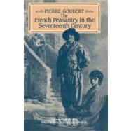 The French Peasantry in the Seventeenth Century by Pierre Goubert , Translated by Ian Patterson, 9780521312691