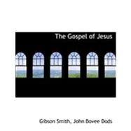 The Gospel of Jesus by Smith, Gibson; Dods, John Bovee, 9780554842691