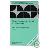 Using Appreciative Inquiry in Evaluation New Directions for Evaluation, Number 100 by Preskill, Hallie; Coghlan, Anne T., 9780787972691