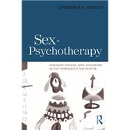 Sex in Psychotherapy: Sexuality, Passion, Love, and Desire in the Therapeutic Encounter by Hedges,Lawrence E., 9781138872691