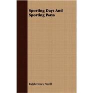 Sporting Days And Sporting Ways by Nevill, Ralph Henry, 9781408692691