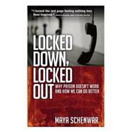 Locked Down, Locked Out Why Prison Doesn't Work and How We Can Do Better by Schenwar, Maya, 9781626562691