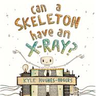 Can a Skeleton Have an X-ray? by Hughes-odgers, Kyle, 9781925162691