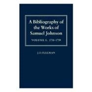 A Bibliography of the Works of Samuel Johnson Treating His Published Works from the Beginning to 1984, Volume 1: 1731-1759 by Fleeman, J. D., 9780198122692