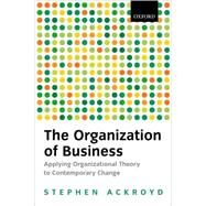The Organization of Business in Modern Britain by Ackroyd, Stephen, 9780198742692