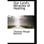 Our Lord's Miracles of Healing by Belcher, Thomas Waugh, 9780559192692