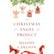 The Christmas Angel Project by Carlson, Melody, 9780800722692
