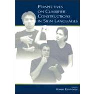 Perspectives on Classifier Constructions in Sign Languages by Emmorey, Karen; Emmorey, Karen; Aikenvald, Alexandra; Aikhenvald, Alexandra, 9780805842692