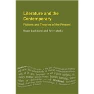 Literature and The Contemporary: Fictions and Theories of the Present by Luckhurst; Roger, 9781138172692