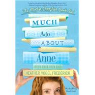 Much Ado About Anne by Frederick, Heather Vogel, 9781416982692