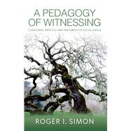 A Pedagogy of Witnessing by Simon, Roger I., 9781438452692