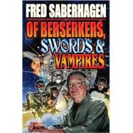 Of Berserkers, Swords and Vampires : A Saberhagen Retrospective by Saberhagen, Fred, 9781439132692