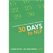 30 Days to Nlp by Blyth, Laureli; Heron, Heidi, Dr., 9781504302692