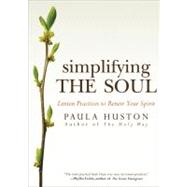 Simplifying the Soul by Huston, Paula, 9781594712692