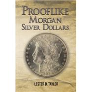 Prooflike Morgan Silver Dollars by Lester D. Taylor, 9781638292692