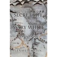 The Secret Life of Mary White by Marsten, Lenaye, 9781984562692