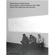 White Space in White Space Stano Filko, Milo Laky, Jn Zavarsky. 1973-1982 by Hller, Christian; Rhomberg, Kathrin; Filko, Stano; Zavarsk, Jn; Grn, Daniel, 9783903172692