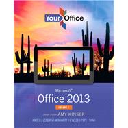 Your Office Microsoft Office 2013, Volume 1 by Kinser, Amy S.; Kinser, Eric; Lending, Diane; Moriarity, Brant; O'Keefe, Timothy; Pope, Charles; Shah, Anci, 9780133142693