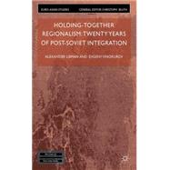 Holding-Together Regionalism by Libman, Alexander; Vinokurov, Evgeny, 9780230302693