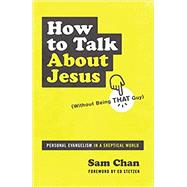 How to Talk About Jesus - Without Being That Guy by Chan, Sam, 9780310112693