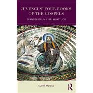 Juvencus' Four Books of the Gospels: Evangeliorum Libri Quattuor by McGill; Scott, 9780815352693