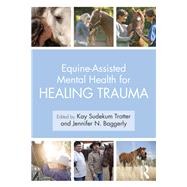 Equine-assisted Mental Health for Healing Trauma by Trotter, Kay Sudekum; Baggerly, Jennifer N., 9781138612693