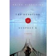 The Devotion of Suspect X A Detective Galileo Novel by Higashino, Keigo; Smith, Alexander O., 9781250002693
