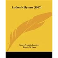 Luther's Hymns by Lambert, James Franklin; Haas, John A. W., 9781437072693