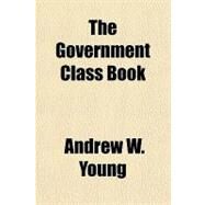 The Government Class Book by Young, Andrew W., 9781443222693