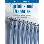 The Complete Photo Guide to Curtains and Draperies Do-It-Yourself Window Treatments by Neubauer, Linda, 9781589232693