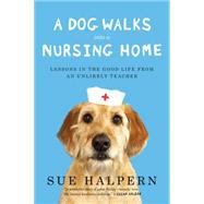 A Dog Walks into a Nursing Home by Halpern, Sue, 9781594632693